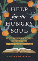 Help for the Hungry Soul: Eight Encouragements to Grow Your Appetite for God's Word (Wetherell) Help for the Hungry Soul: Eight Encouragements to Grow Your Appetite for God's Word (Wetherell)