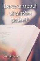 ROMANIAN - Why Should We Sing Psalms? - Cultivating Biblical Godliness Series (Beeke) ROMANIAN - Why Should We Sing Psalms? - Cultivating Biblical Godliness Series (Beeke)