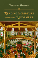 Reading Scripture with the Reformers (George) Reading Scripture with the Reformers (George)