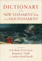 Dictionary of the New Testament Use of the Old Testament (Beale, Carson, Gladd, Naselli) Dictionary of the New Testament Use of the Old Testament (Beale, Carson, Gladd, Naselli)