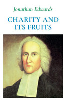 Charity and Its Fruits (Edwards) Charity and Its Fruits (Edwards)