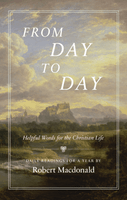 From Day to Day: Helpful Words for the Christian Life (Macdonald) From Day to Day: Helpful Words for the Christian Life (Macdonald)