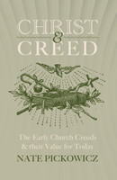 Christ & Creed: The Early Church Creeds & Their Value for Today (Pickowicz) Christ & Creed: The Early Church Creeds & Their Value for Today (Pickowicz)