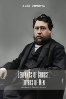 Servants of Christ, Lovers of Men: Spurgeon on Pastoral Ministry (DiPrima) Servants of Christ, Lovers of Men: Spurgeon on Pastoral Ministry (DiPrima)