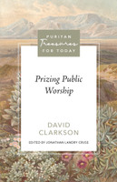 Prizing Public Worship (Clarkson) - Puritan Treasures for Today Prizing Public Worship (Clarkson) - Puritan Treasures for Today