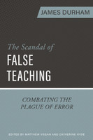 EBOOK The Scandal of False Teaching: Combating the Plague of Error (Durham) EBOOK The Scandal of False Teaching: Combating the Plague of Error (Durham)