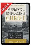 EBOOK Offering and Embracing Christ: The Marrow Theology of John Colquhoun of Leith (Biegel) EBOOK Offering and Embracing Christ: The Marrow Theology of John Colquhoun of Leith (Biegel)
