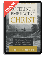 EBOOK Offering and Embracing Christ: The Marrow Theology of John Colquhoun of Leith (Biegel)