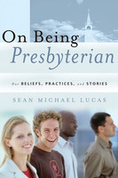 On Being Presbyterian: Our Beliefs, Practices, and Stories (Lucas) On Being Presbyterian: Our Beliefs, Practices, and Stories (Lucas)