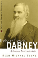 Robert Lewis Dabney: A Southern Presbyterian Life (Lucas) Robert Lewis Dabney: A Southern Presbyterian Life (Lucas)