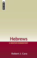 Hebrews (Cara) A Mentor Commentary Hebrews (Cara) A Mentor Commentary