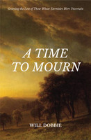 A Time to Mourn: Grieving the Loss of Those Whose Eternities Were Uncertain (Dobbie)