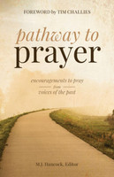 Pathway to Prayer: Encouragements to Pray from Voices of the Past (Hancock, Ed.)) Pathway to Prayer: Encouragements to Pray from Voices of the Past (Hancock, Ed.))