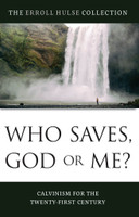 Who Who Saves, God or Me? Calvinism for the Twenty-First Century (Hulse) - Erroll Hulse Collection Who Who Saves, God or Me? Calvinism for the Twenty-First Century (Hulse) - Erroll Hulse Collection