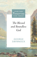 The Blessed and Boundless God (Swinnock) - Puritan Treasures for Today The Blessed and Boundless God (Swinnock) - Puritan Treasures for Today