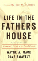 Life in the Father's House: A Member's Guide to the Local Church (Mack & Swavely) Life in the Father's House: A Member's Guide to the Local Church (Mack & Swavely)