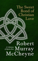 The Sweet Bond of Christian Love (McCheyne) The Sweet Bond of Christian Love (McCheyne)