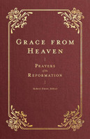 Grace from Heaven: Prayers of the Reformation (Elmer) Grace from Heaven: Prayers of the Reformation (Elmer)