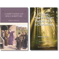 Bundle: A Disputation on Holy Scripture (Whitaker) + Christ, the Perfect Pattern for a Christian (Robinson) Bundle: A Disputation on Holy Scripture (Whitaker) + Christ, the Perfect Pattern for a Christian (Robinson)