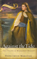 Against the Tide: The Valor of Margaret Wilson (Chosen Daughters Series) (Marston) Against the Tide: The Valor of Margaret Wilson (Chosen Daughters Series) (Marston)