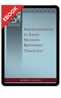EBOOK Predestination in Early Modern Reformed Theology (Muller) EBOOK Predestination in Early Modern Reformed Theology (Muller)