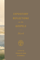 Expository Reflections on the Gospels, Volume 3: Mark (O'Donnell)