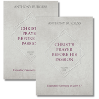 Christ's Prayer Before His Passion: Expository Sermons on John 17, 2 Volumes (Burgess) Christ's Prayer Before His Passion: Expository Sermons on John 17, 2 Volumes (Burgess)