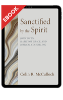 EBOOK Sanctified by the Spirit: John Owen, Habits of Grace, and Biblical Counseling (McCulloch) EBOOK Sanctified by the Spirit: John Owen, Habits of Grace, and Biblical Counseling (McCulloch)