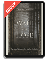 EBOOK Wait and Hope: Puritan Wisdom for Joyful Suffering (Tanner)