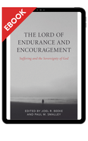EBOOK The Lord of Endurance and Encouragement: Suffering and the Sovereignty of God (Beeke & Smalley) EBOOK The Lord of Endurance and Encouragement: Suffering and the Sovereignty of God (Beeke & Smalley)