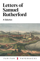 Letters of Samuel Rutherford: A Selection (Rutherford) Letters of Samuel Rutherford: A Selection (Rutherford)
