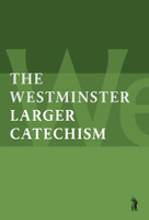 The Westminster Larger Catechism (Westminster Divines) The Westminster Larger Catechism (Westminster Divines)
