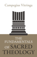 The Fundamentals of Sacred Theology (Vitringa) The Fundamentals of Sacred Theology (Vitringa)
