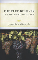 The True Believer: The Marks and Benefits of True Faith (Edwards) The True Believer: The Marks and Benefits of True Faith (Edwards)