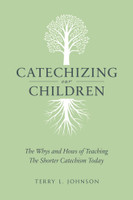 Catechizing Our Children: The Whys and Hows of Teaching the Shorter Catechism Today (Johnson) Catechizing Our Children: The Whys and Hows of Teaching the Shorter Catechism Today (Johnson)
