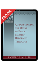 EBOOK Understanding the Divine in Early Modern Reformed Theology (Muller)