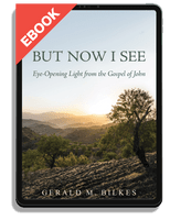 eBook But Now I See: Eye-Opening Light from the Gospel of John (Bilkes)