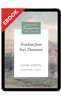 EBOOK Freedom from Sin’s Dominion (Owen) - Puritan Treasures for Today