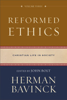 Reformed Ethics, Volume 3: Christian Life in Society (Bavinck) Reformed Ethics, Volume 3: Christian Life in Society (Bavinck)