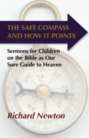 The Safe Compass and How it Points: Sermons for Children on the Bible as Our Sure Guide to Heaven (Newton)