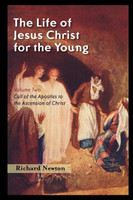 The Life of Jesus Christ for the Young: Volume Two (Newton)
