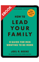 eBook How to Lead Your Family: A Guide for Men Wanting to Be More (Beeke)