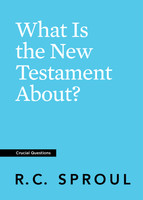 What Is the New Testament About? (Sproul) What Is the New Testament About? (Sproul)
