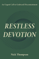 Restless Devotion: An Urgent Call to Godward Discontentment (Thompson) Restless Devotion: An Urgent Call to Godward Discontentment (Thompson)