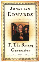 To the Rising Generation: Addresses Given to Children and Young Adults (Edwards) To the Rising Generation: Addresses Given to Children and Young Adults (Edwards)