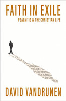 Faith in Exile: Psalm 119 and the Christian Life (VanDruden)