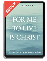 EBOOK For Me to Live Is Christ: From Genesis to Revelation (Beeke)