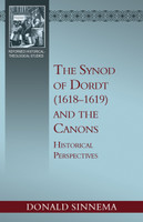 The Synod of Dordt (1618–1619) and the Canons: Historical Perspectives (Sinnema) The Synod of Dordt (1618–1619) and the Canons: Historical Perspectives (Sinnema)