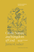 On the Nature and Kingdom of God: The Theological Manuscripts of James Ussher (Perkins, Rester, eds.)