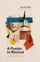 A Pastor in Revival: How Jonathan Edwards Discerned & Defended the Great Awakening (Smith) A Pastor in Revival: How Jonathan Edwards Discerned & Defended the Great Awakening (Smith)